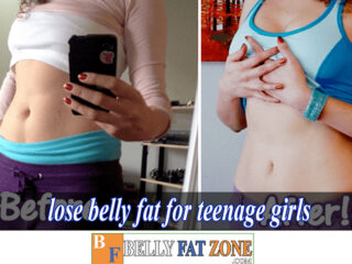 How to Lose Belly Fat For Teenage Girls? or Teenage Guys?