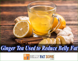 Trust About Ginger Tea be Used to Reduce Belly Fat?