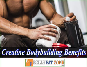 Creatine Bodybuilding Benefits – You Should Know for Better Effect