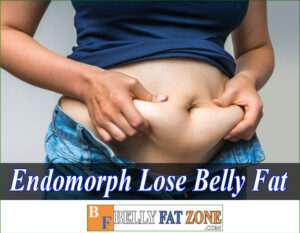 How Does Endomorph Lose Belly Fat? Effectively?