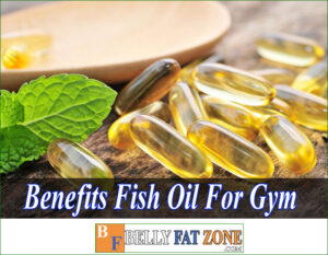 Benefits of Fish Oil Capsules for Gym – You Should Know To Avoid Mistake In Use