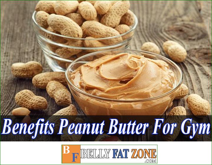 Benefits of Peanut Butter for the Gym - You Should Add it to the Menu Now