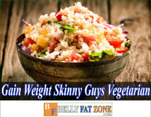 How to Gain Weight for Skinny Guys Vegetarian?