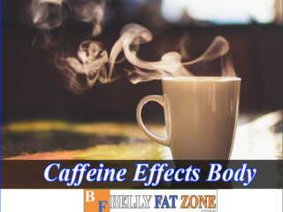 Caffeine Effects on The Body – Know to use Wisely