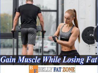 How To Gain Muscle While Losing Fat? Principles You Need To Master