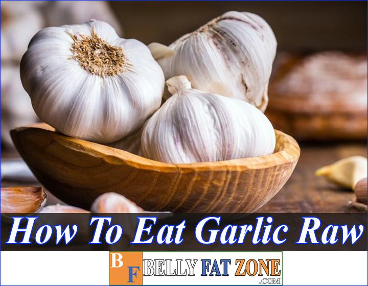 How To Eat Garlic Raw Not Only Delicious But Also Good For The Body