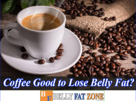 Is Coffee Good to Lose Belly Fat? How to Use it Effectively and Safely?