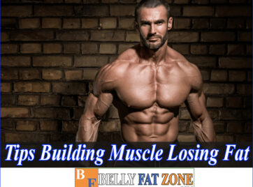 Tips for Building Muscle and Losing Fat Safe and Effective for You