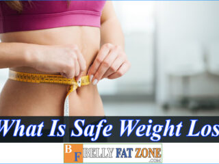 What Is Safe Weight Loss? Are You Doing The Right Thing?